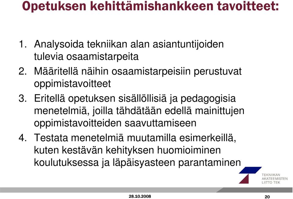 Eritellä opetuksen sisällöllisiä ja pedagogisia menetelmiä, joilla tähdätään edellä mainittujen