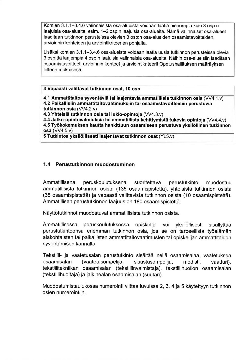 6 os-lueist voidn lti uusi tutkinnon perusteiss olevi 3 osp:ttä ljempi 4 osp:n ljuisi vlinnisi os-lueit.