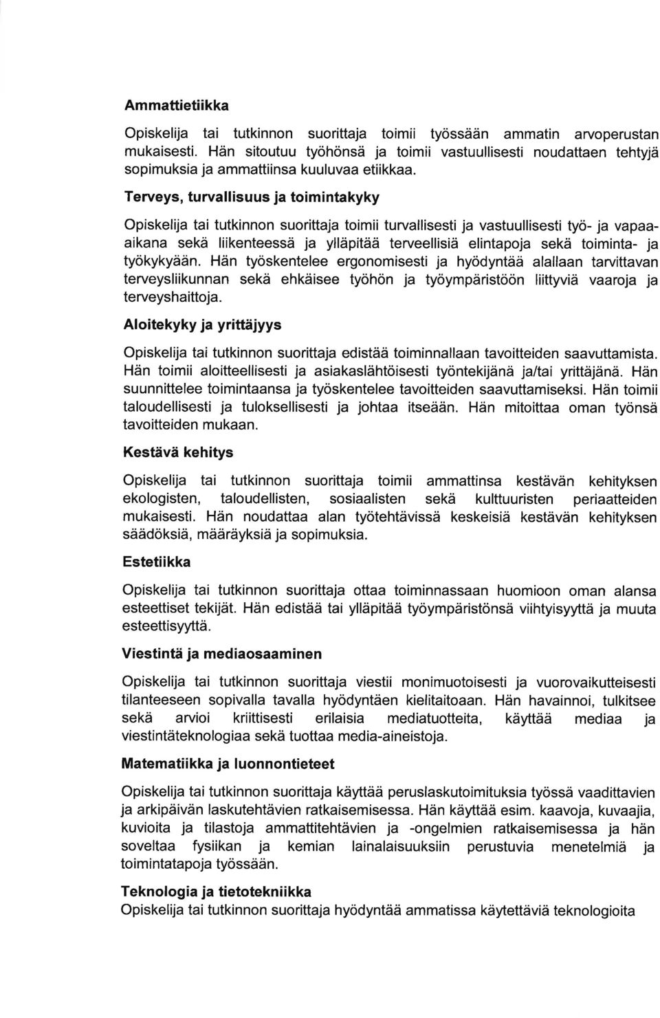 Hän työskentelee ergonomisesti j hyödyntää llln trvittvn terveysliikunnn sekä ehkäisee työhön j työympäristöön liittyviä vroj j terveyshittoj.