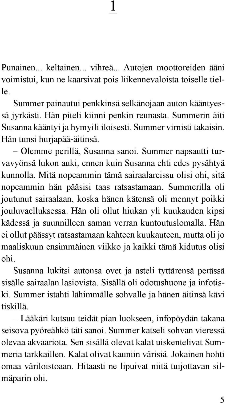 Summer napsautti turvavyönsä lukon auki, ennen kuin Susanna ehti edes pysähtyä kunnolla. Mitä nopeammin tämä sairaalareissu olisi ohi, sitä nopeammin hän pääsisi taas ratsastamaan.