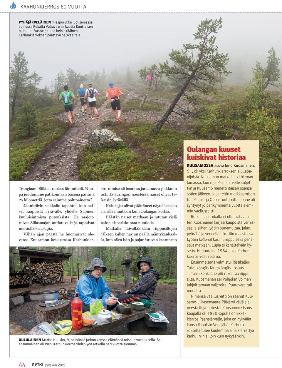 Jännittävin seikkailu tapahtui, kun naiset saapuivat Jyrävälle, yhdelle Suomen kuuluisimmista putouksista. He majoittuivat Siilasmajan autiotuvalle ja tapasivat nuotiolla kalastajia.