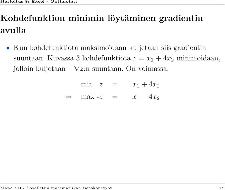 Kuvassa 3 kohdefunktiota z = x 1 + 4x 2 minimoidaan, jolloin kuljetaan z:n