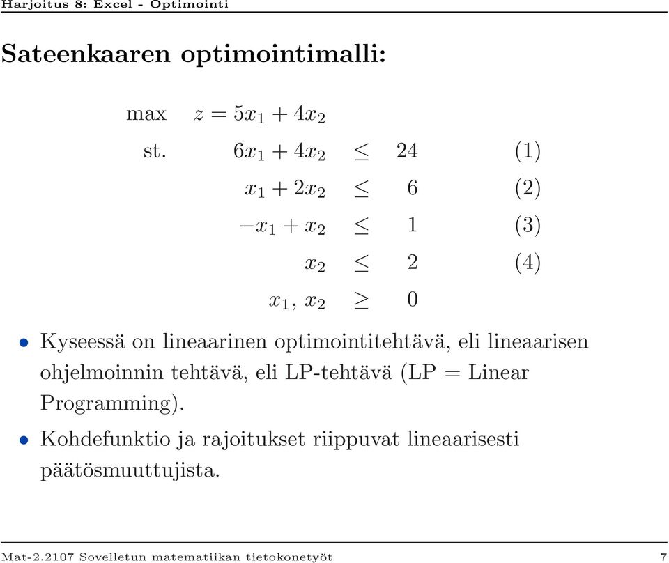 lineaarinen optimointitehtävä, eli lineaarisen ohjelmoinnin tehtävä, eli LP-tehtävä (LP =