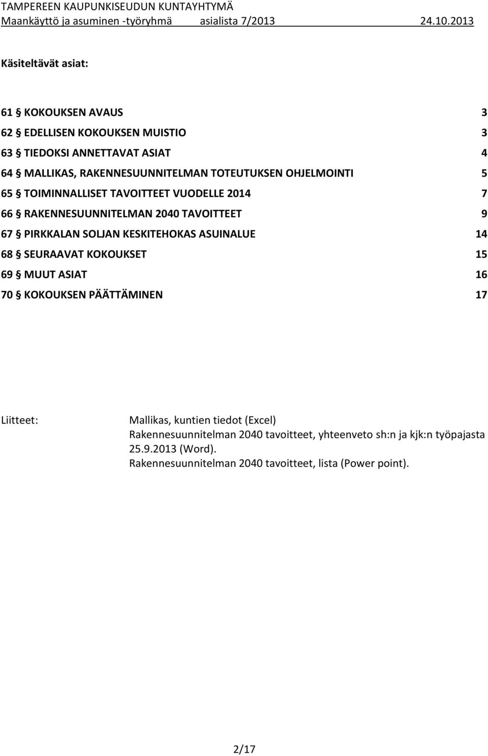 KESKITEHOKAS ASUINALUE 14 68 SEURAAVAT KOKOUKSET 15 69 MUUT ASIAT 16 70 KOKOUKSEN PÄÄTTÄMINEN 17 Liitteet: Mallikas, kuntien tiedot (Excel)