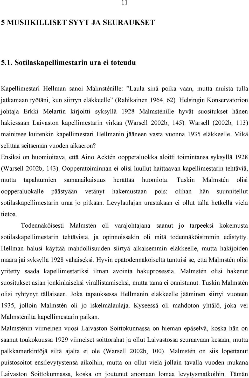 Warsell (2002b, 113) mainitsee kuitenkin kapellimestari Hellmanin jääneen vasta vuonna 1935 eläkkeelle. Mikä selittää seitsemän vuoden aikaeron?