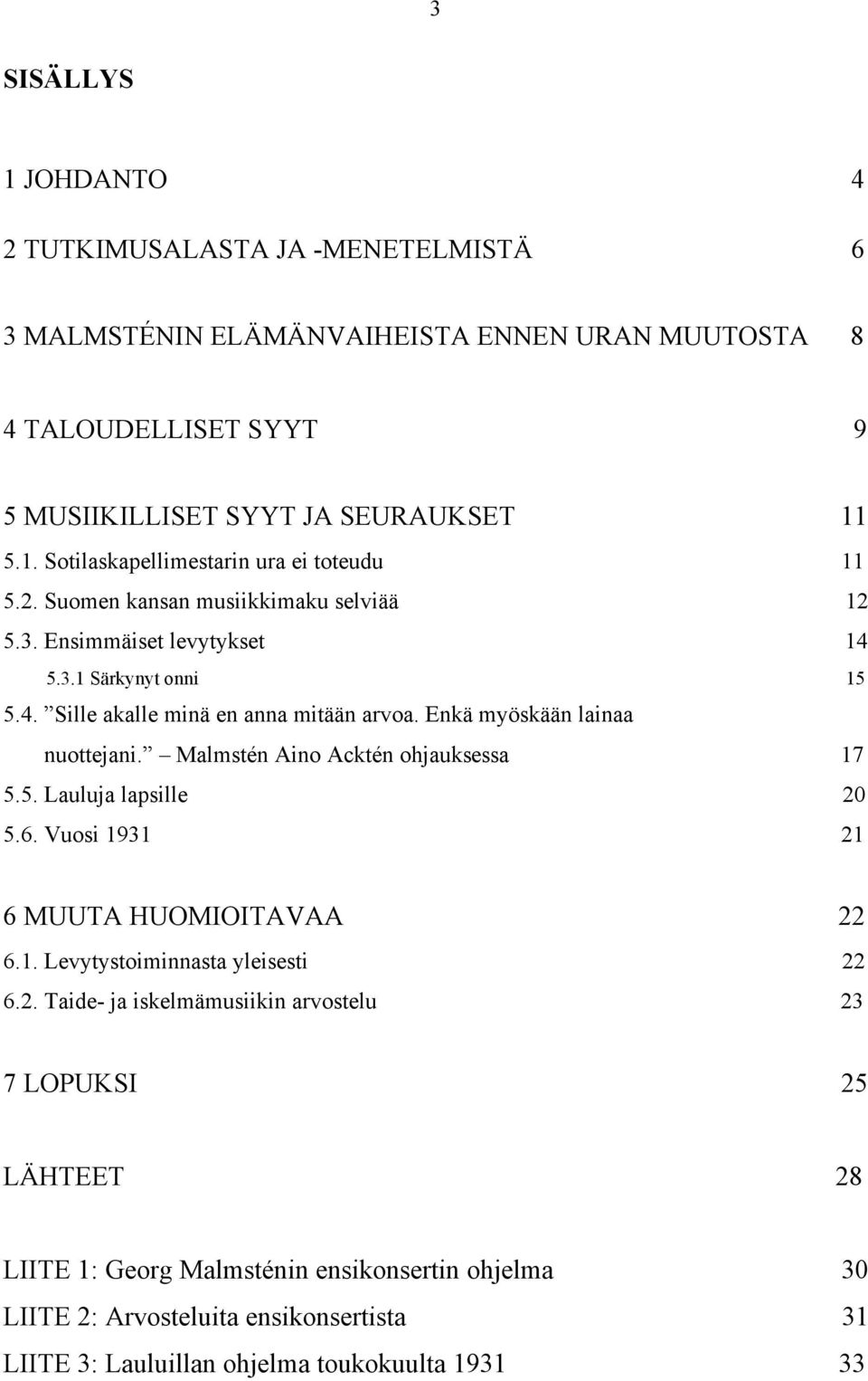 Malmstén Aino Acktén ohjauksessa 17 5.5. Lauluja lapsille 20