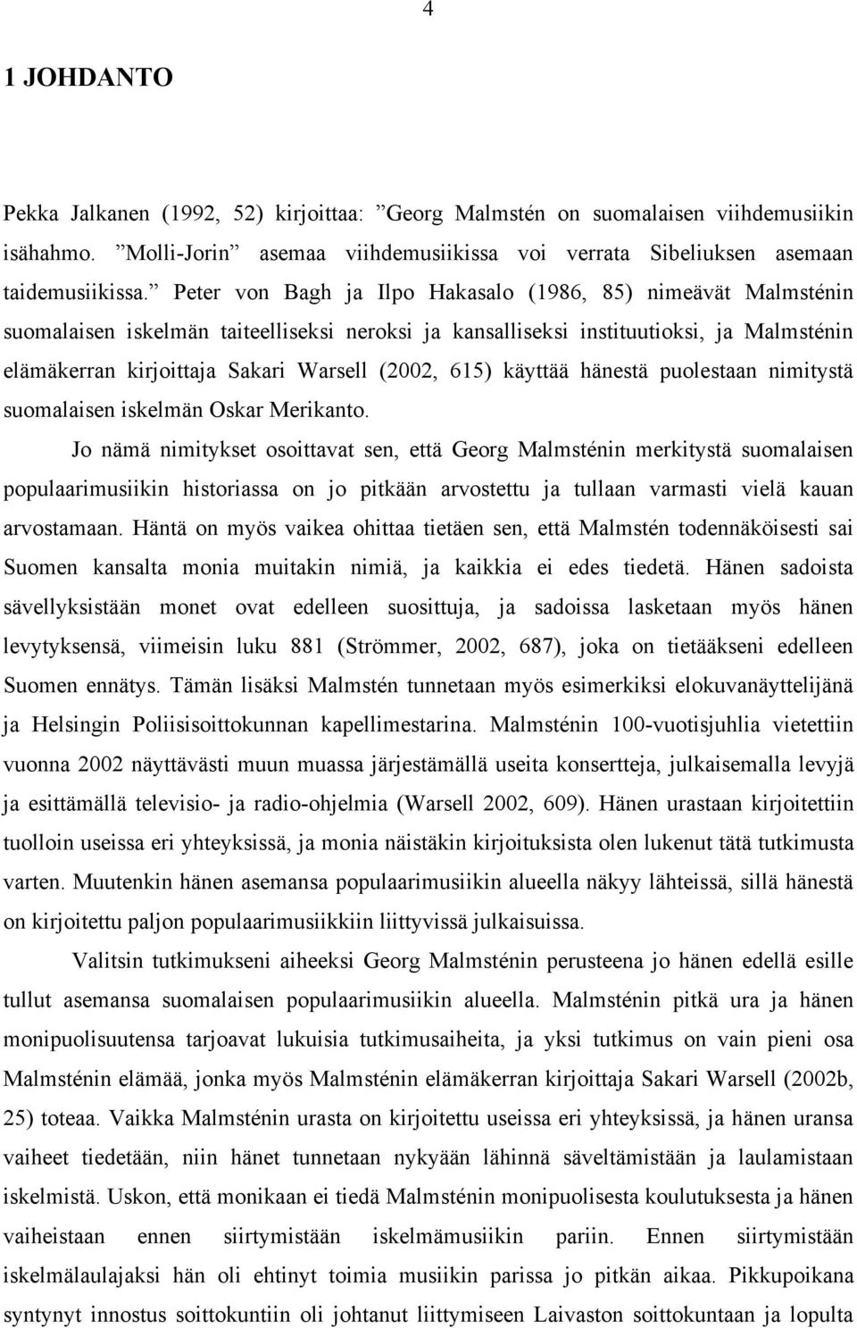 615) käyttää hänestä puolestaan nimitystä suomalaisen iskelmän Oskar Merikanto.