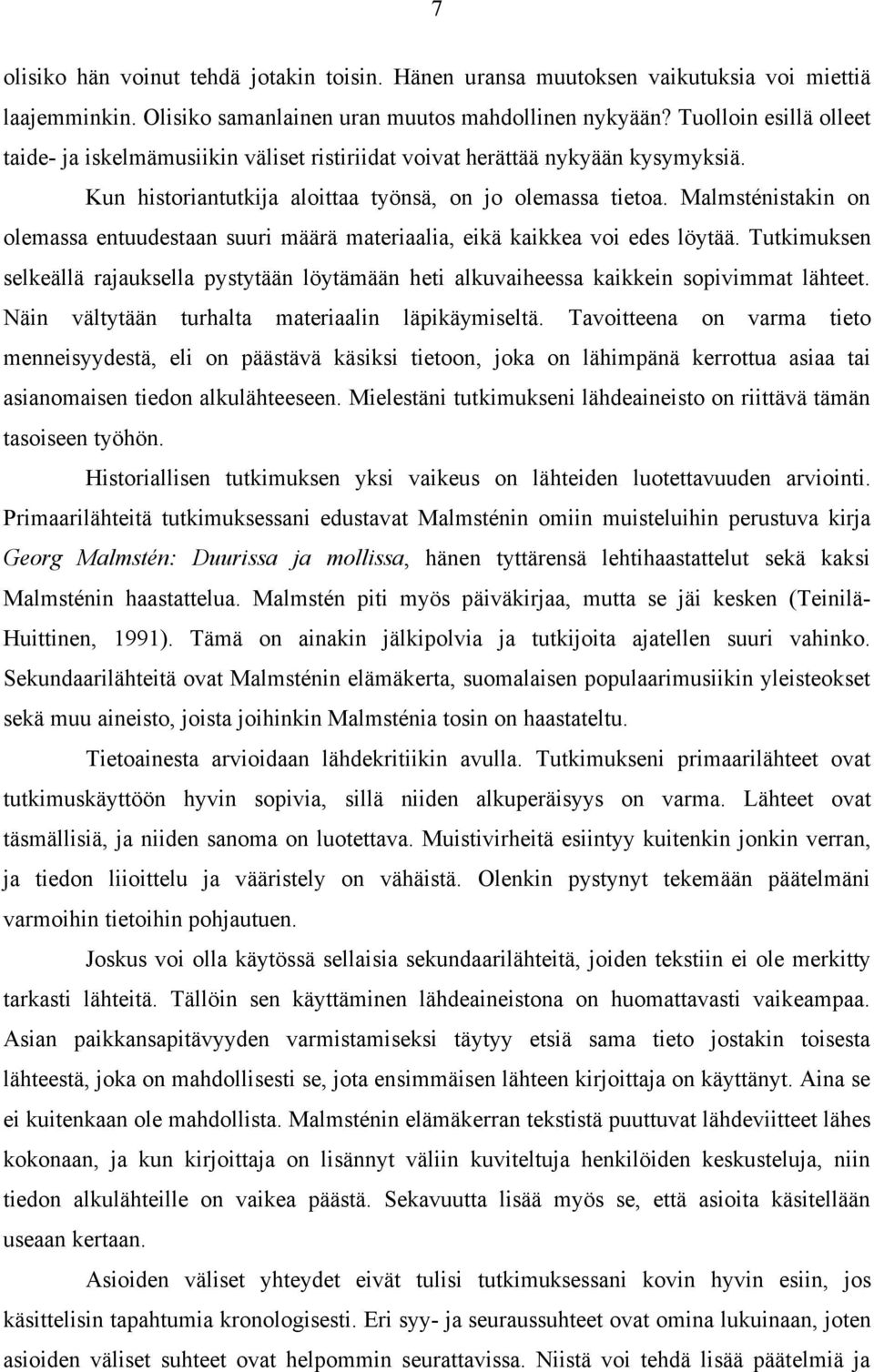 Malmsténistakin on olemassa entuudestaan suuri määrä materiaalia, eikä kaikkea voi edes löytää. Tutkimuksen selkeällä rajauksella pystytään löytämään heti alkuvaiheessa kaikkein sopivimmat lähteet.