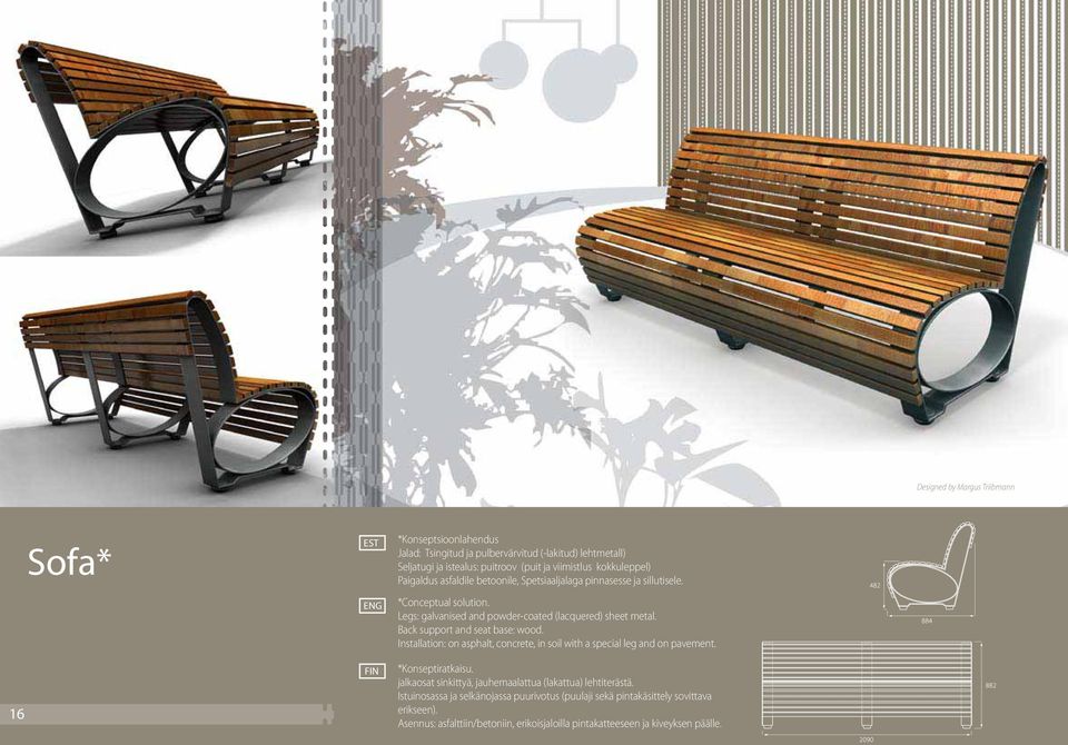 Back support and seat base: wood. Installation: on asphalt, concrete, in soil with a special leg and on pavement. *Konseptiratkaisu.