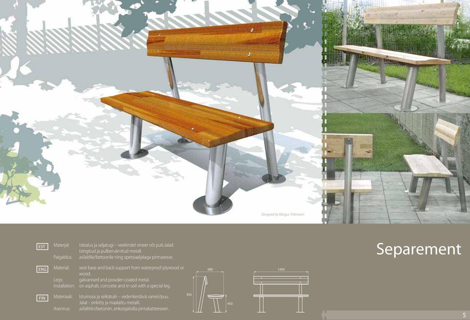 Separement Material: seat base and back support from waterproof plywood or wood. Legs: galvanised and powder-coated metal.