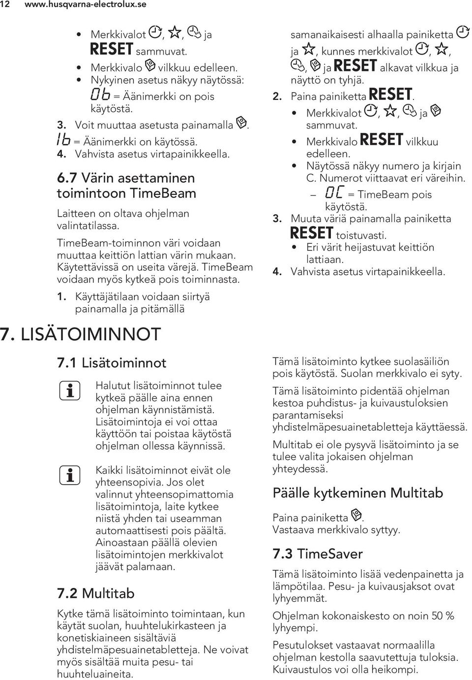 Käytettävissä on useita värejä. TimeBeam voidaan myös kytkeä pois toiminnasta. 1. Käyttäjätilaan voidaan siirtyä painamalla ja pitämällä 7. LISÄTOIMINNOT 7.