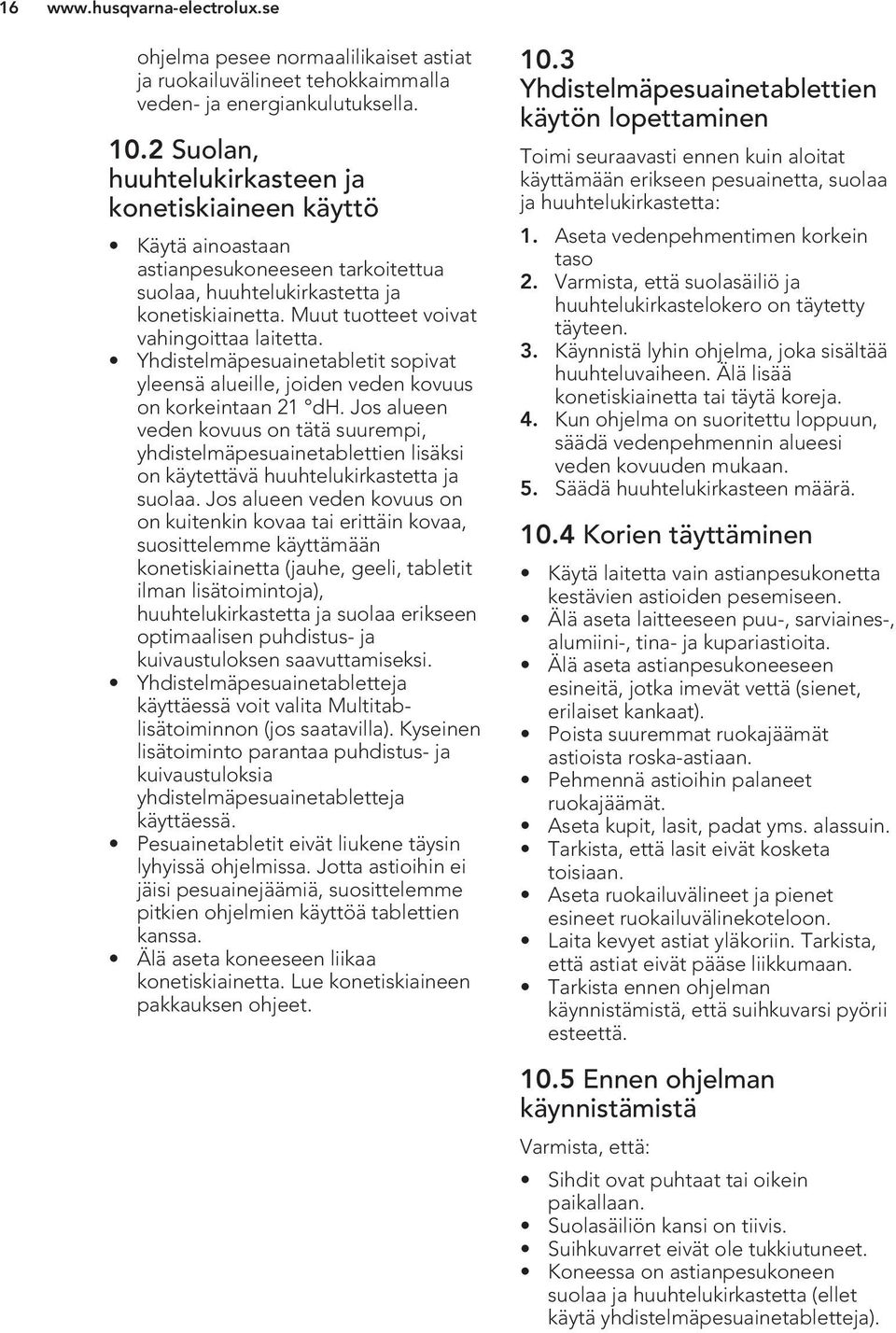 Yhdistelmäpesuainetabletit sopivat yleensä alueille, joiden veden kovuus on korkeintaan 21 dh.