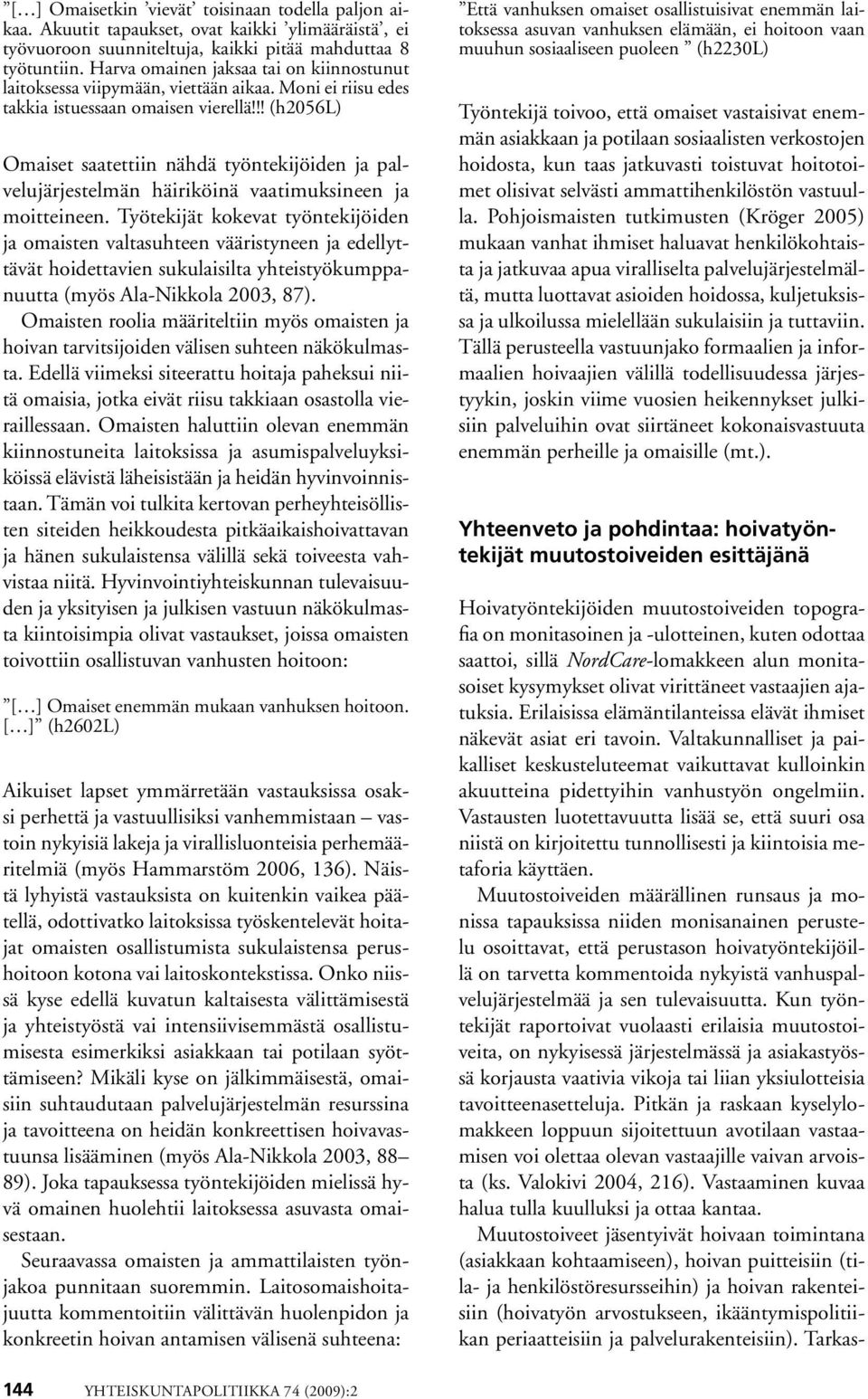 !! (h2056l) Omaiset saatettiin nähdä työntekijöiden ja palvelujärjestelmän häiriköinä vaatimuksineen ja moitteineen.
