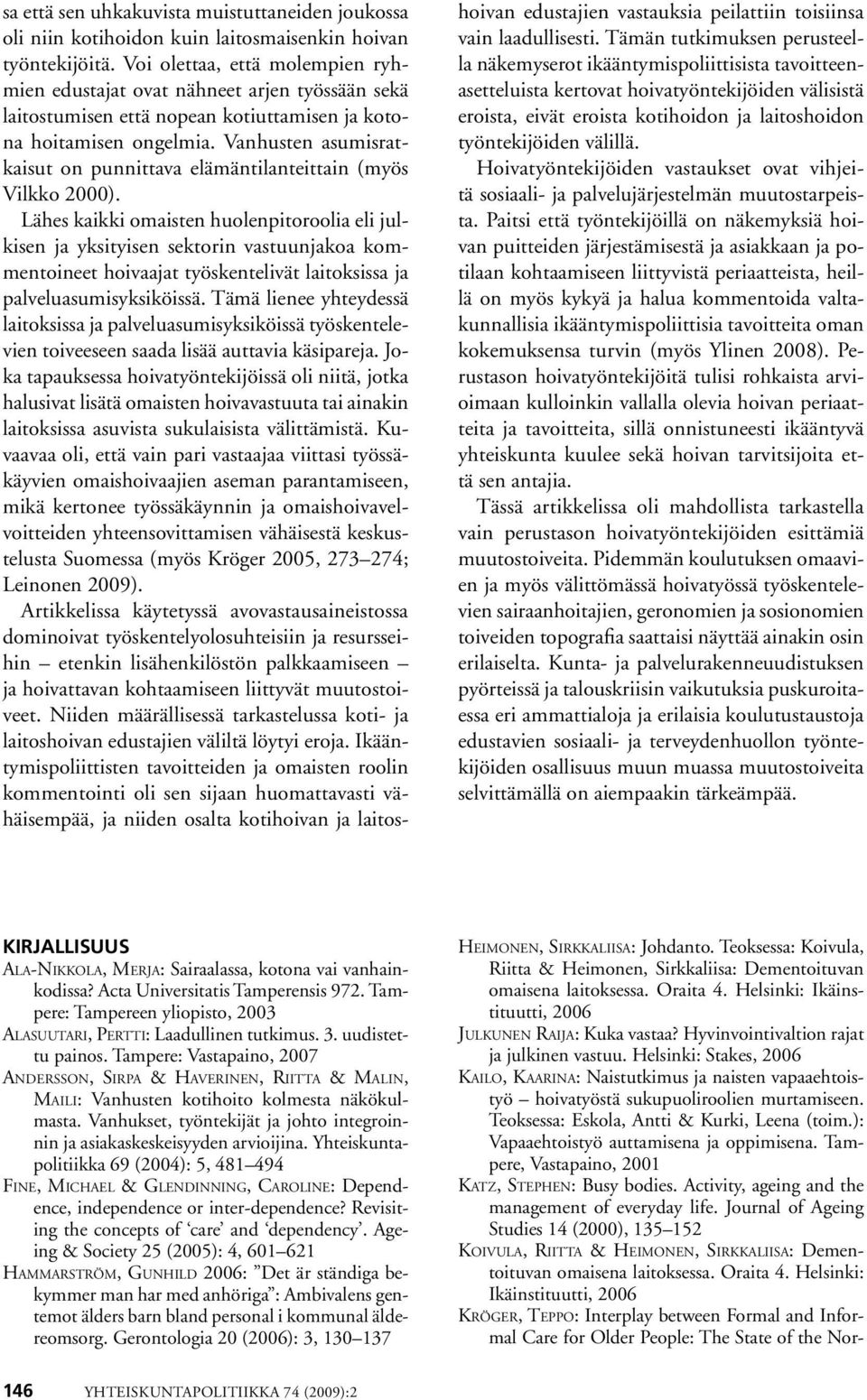 Vanhusten asumisratkaisut on punnittava elämäntilanteittain (myös Vilkko 2000).