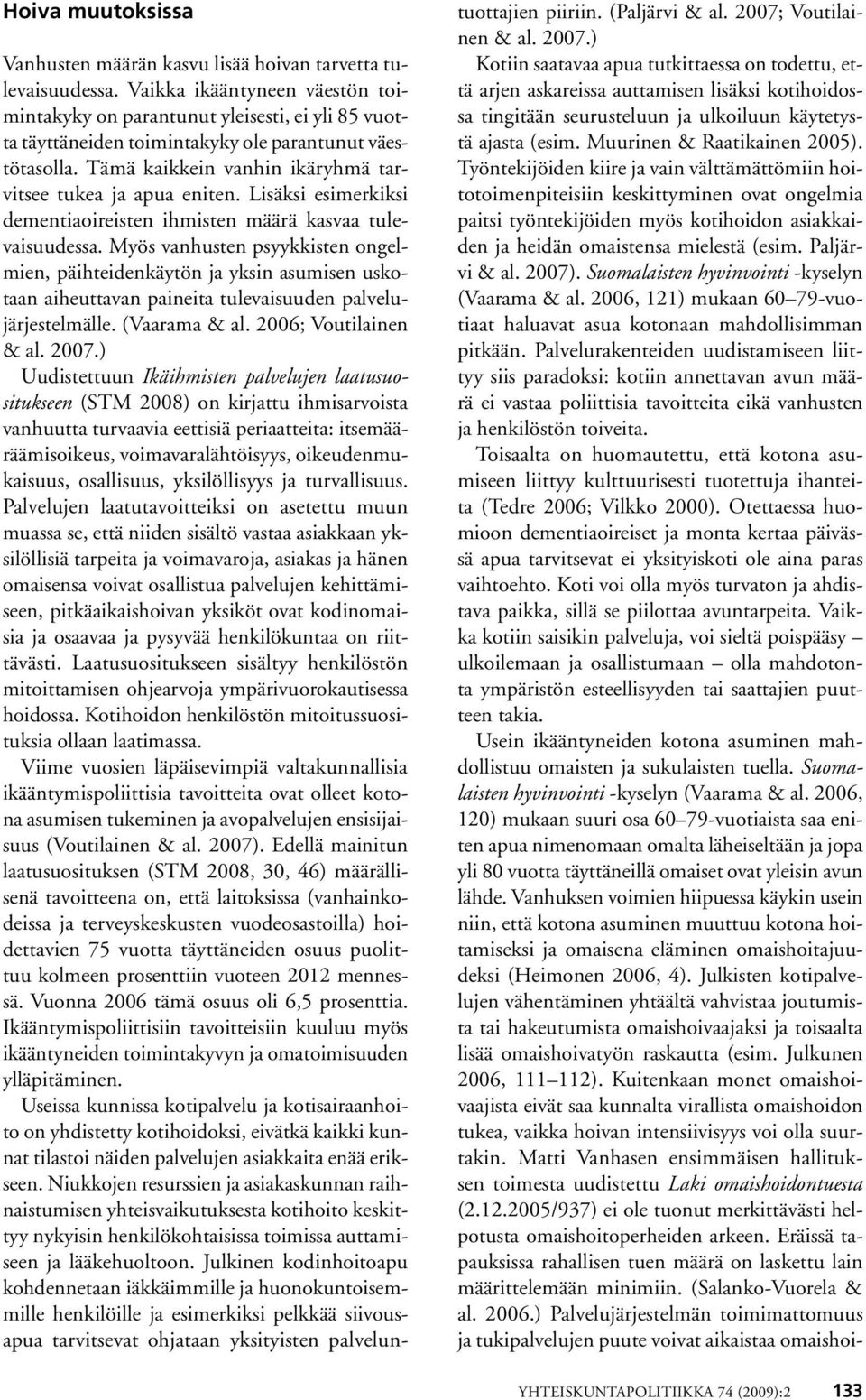 Lisäksi esimerkiksi dementiaoireisten ihmisten määrä kasvaa tulevaisuudessa.