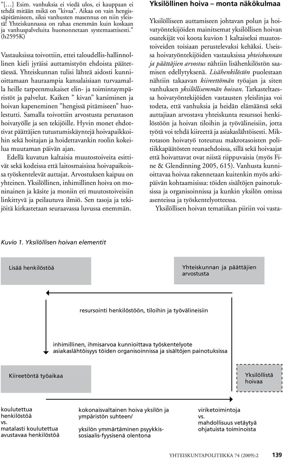 (h2595k) Vastauksissa toivottiin, ettei taloudellis-hallinnollinen kieli jyräisi auttamistyön ehdoista päätettäessä.
