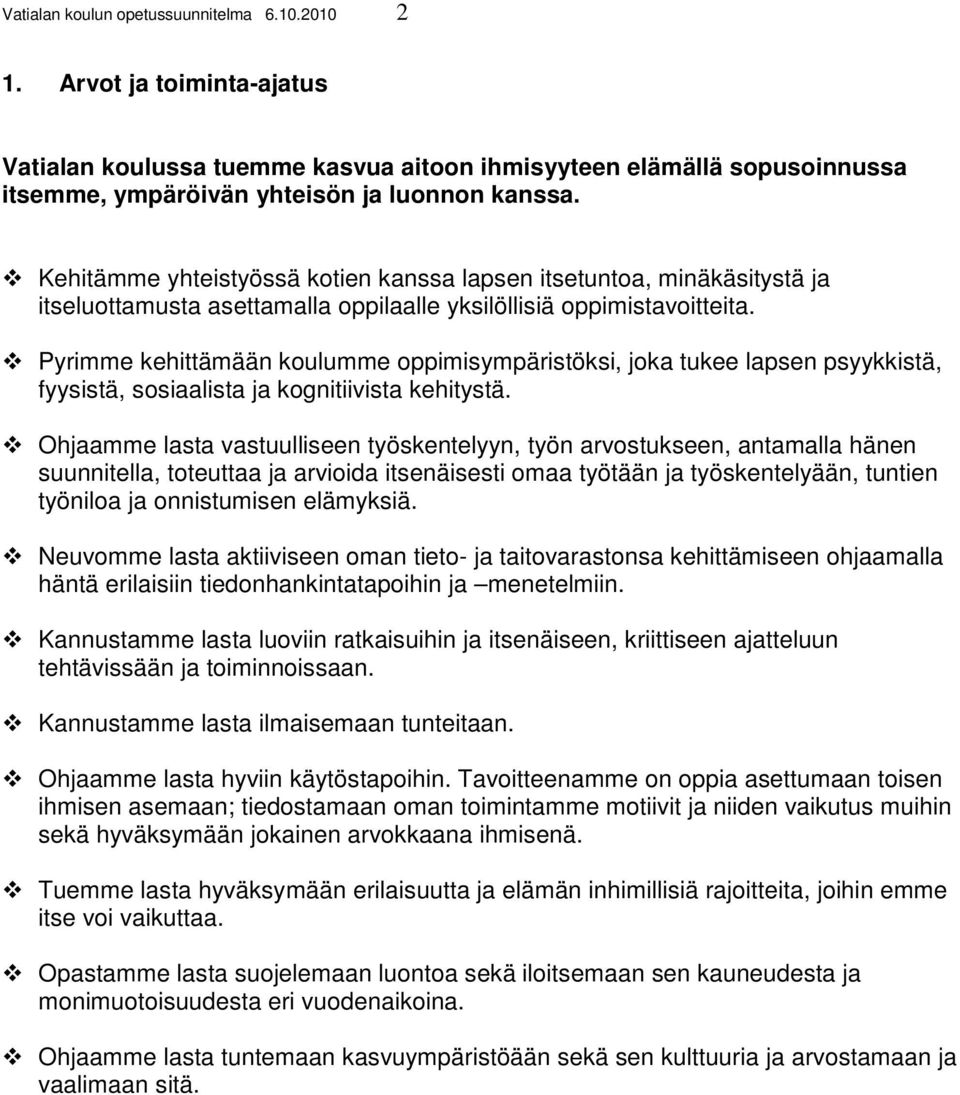 Pyrimme kehittämään koulumme oppimisympäristöksi, joka tukee lapsen psyykkistä, fyysistä, sosiaalista ja kognitiivista kehitystä.