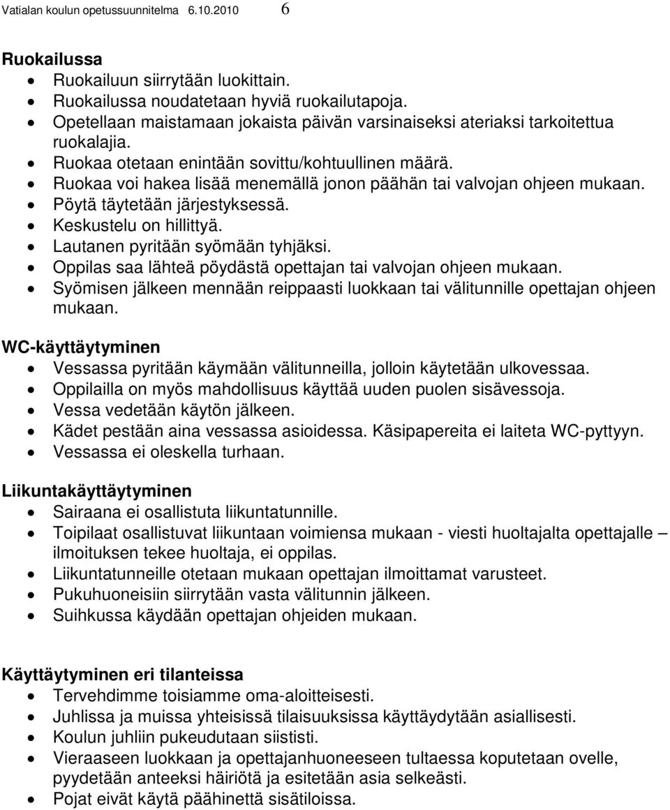 Ruokaa voi hakea lisää menemällä jonon päähän tai valvojan ohjeen mukaan. Pöytä täytetään järjestyksessä. Keskustelu on hillittyä. Lautanen pyritään syömään tyhjäksi.