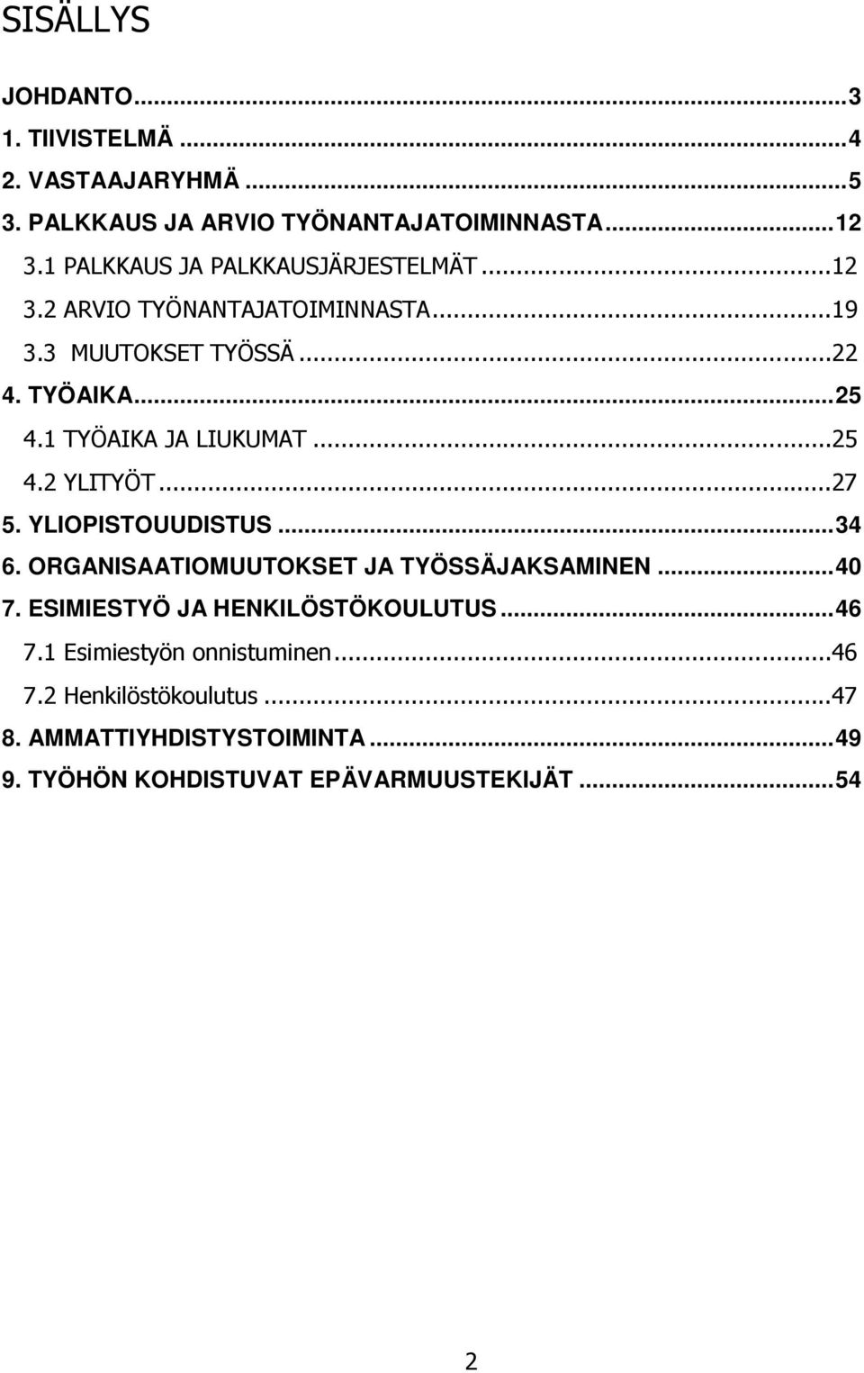 1 TYÖAIKA JA LIUKUMAT... 25 4.2 YLITYÖT... 27 5. YLIOPISTOUUDISTUS... 34 6. ORGANISAATIOMUUTOKSET JA TYÖSSÄJAKSAMINEN... 40 7.