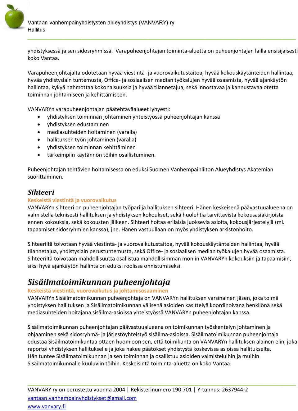 hyvää ajankäytön hallintaa, kykyä hahmottaa kokonaisuuksia ja hyvää tilannetajua, sekä innostavaa ja kannustavaa otetta toiminnan johtamiseen ja kehittämiseen.