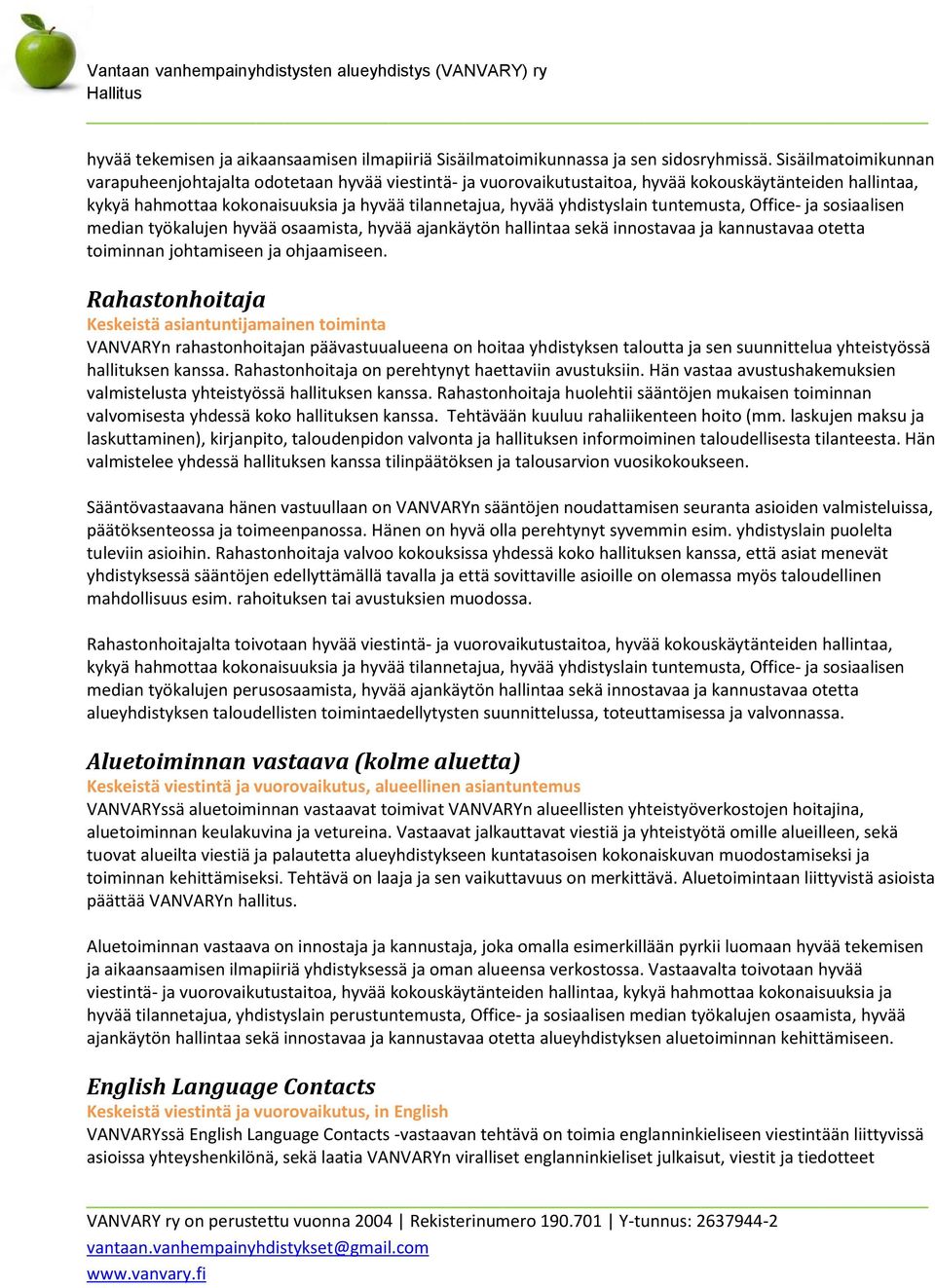 yhdistyslain tuntemusta, Office- ja sosiaalisen median työkalujen hyvää osaamista, hyvää ajankäytön hallintaa sekä innostavaa ja kannustavaa otetta toiminnan johtamiseen ja ohjaamiseen.
