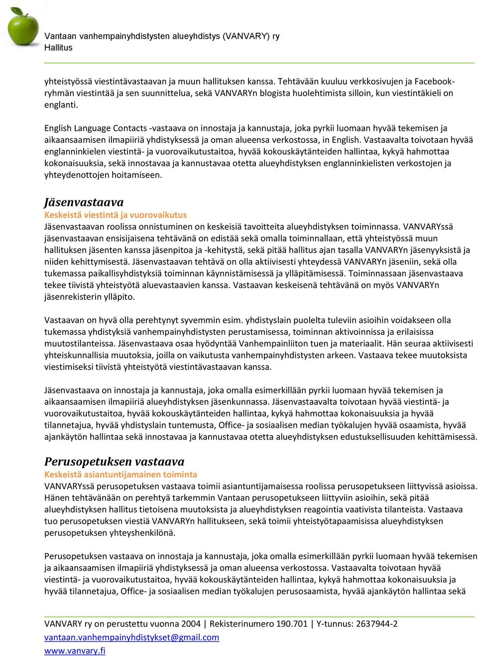 English Language Contacts -vastaava on innostaja ja kannustaja, joka pyrkii luomaan hyvää tekemisen ja aikaansaamisen ilmapiiriä yhdistyksessä ja oman alueensa verkostossa, in English.