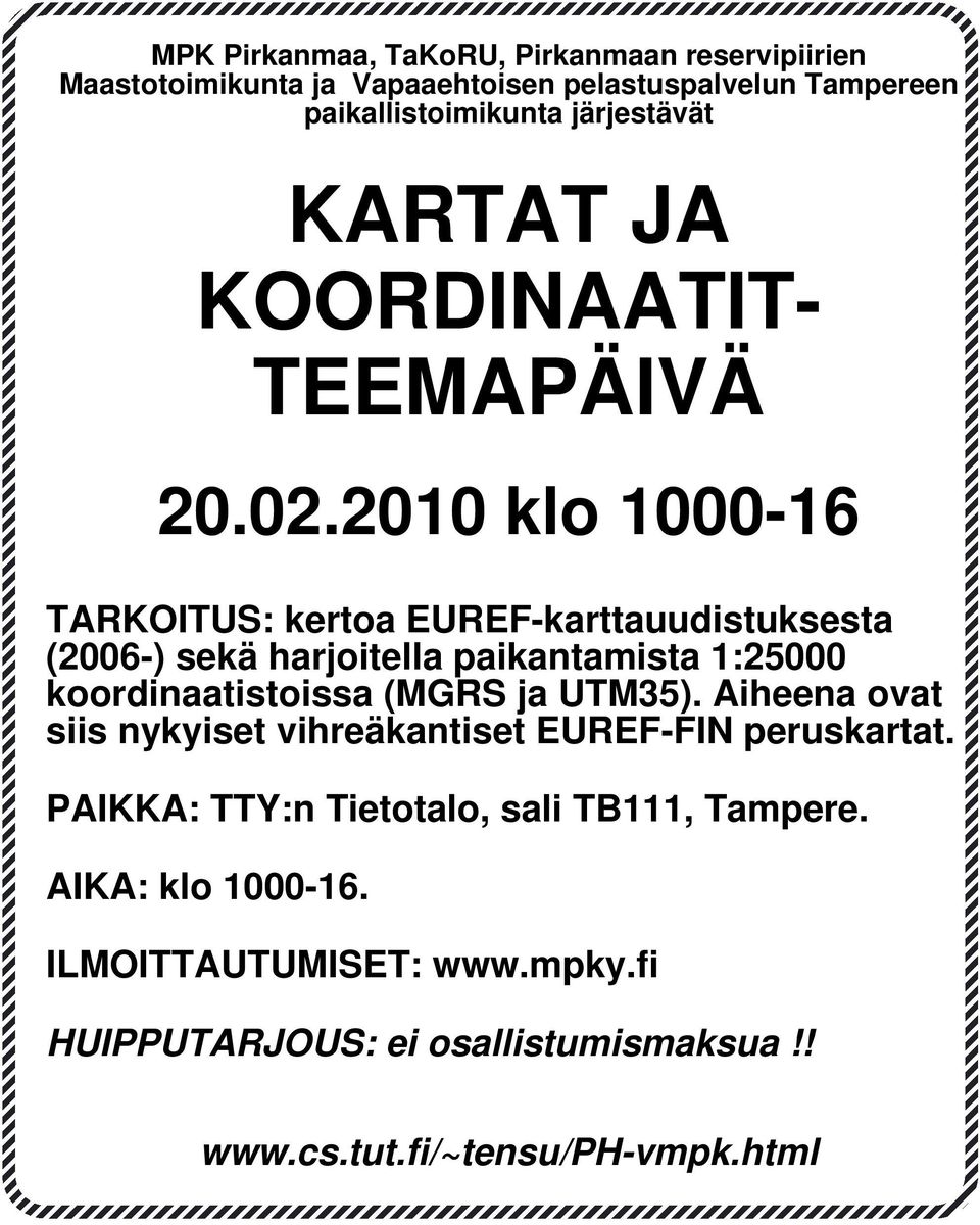 2010 klo 1000-16 TARKOITUS: kertoa EUREF-karttauudistuksesta (2006-) sekä harjoitella paikantamista 1:25000 koordinaatistoissa (MGRS ja