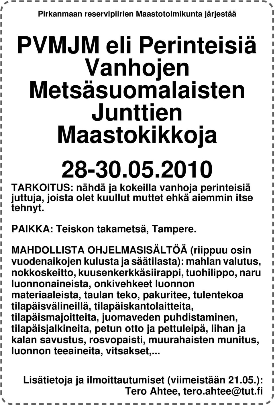 MAHDOLLISTA OHJELMASISÄLTÖÄ (riippuu osin vuodenaikojen kulusta ja säätilasta): mahlan valutus, nokkoskeitto, kuusenkerkkäsiirappi, tuohilippo, naru luonnonaineista, onkivehkeet luonnon