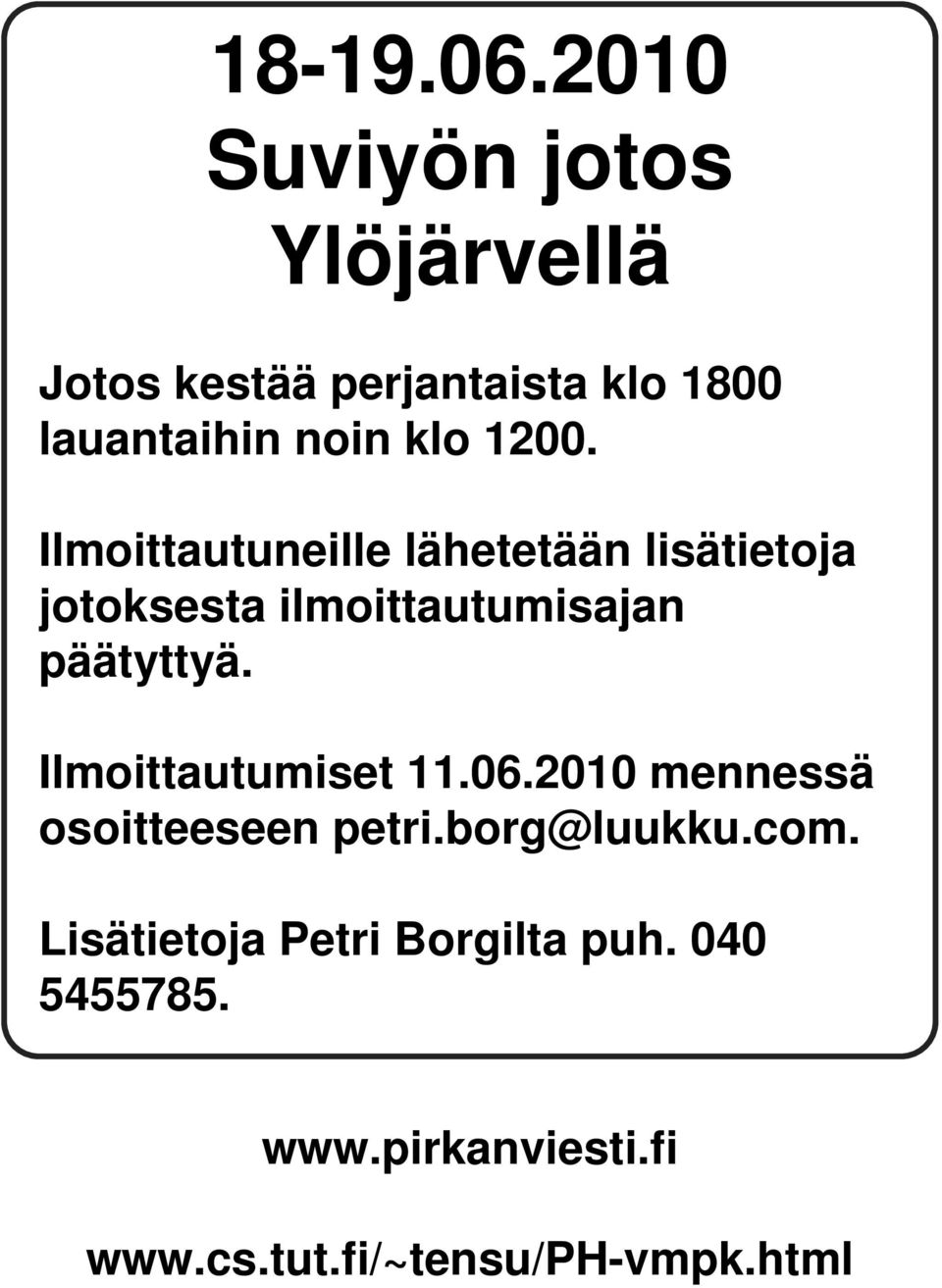 1200. Ilmoittautuneille lähetetään lisätietoja jotoksesta ilmoittautumisajan päätyttyä.