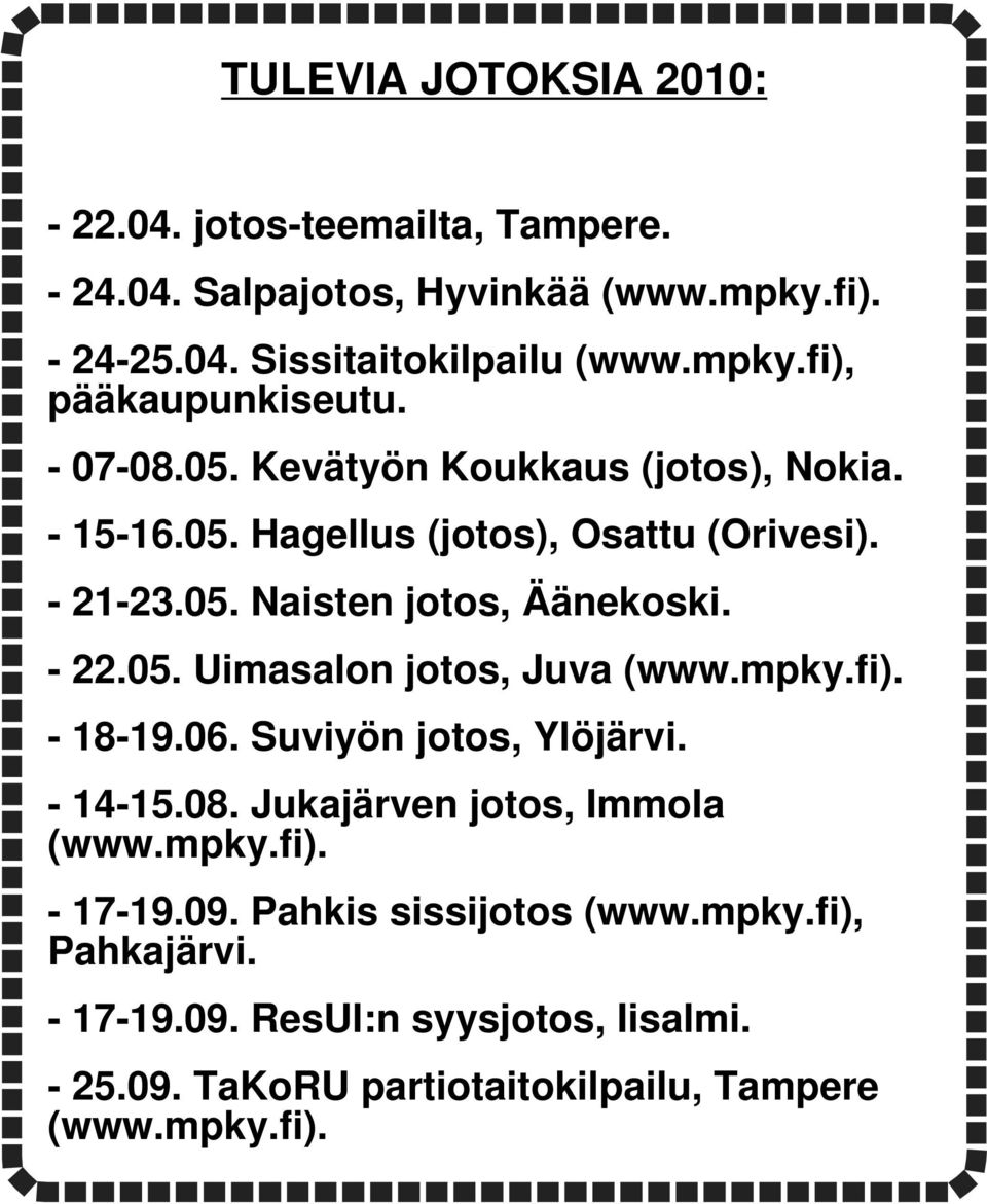 mpky.fi). - 18-19.06. Suviyön jotos, Ylöjärvi. - 14-15.08. Jukajärven jotos, Immola (www.mpky.fi). - 17-19.09. Pahkis sissijotos (www.mpky.fi), Pahkajärvi.