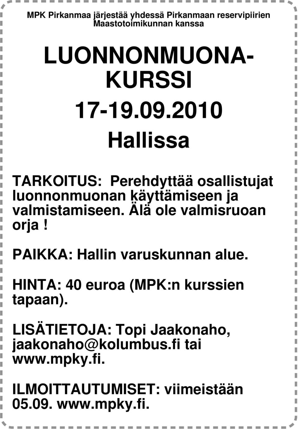 Älä ole valmisruoan orja! PAIKKA: Hallin varuskunnan alue. HINTA: 40 euroa (MPK:n kurssien tapaan).
