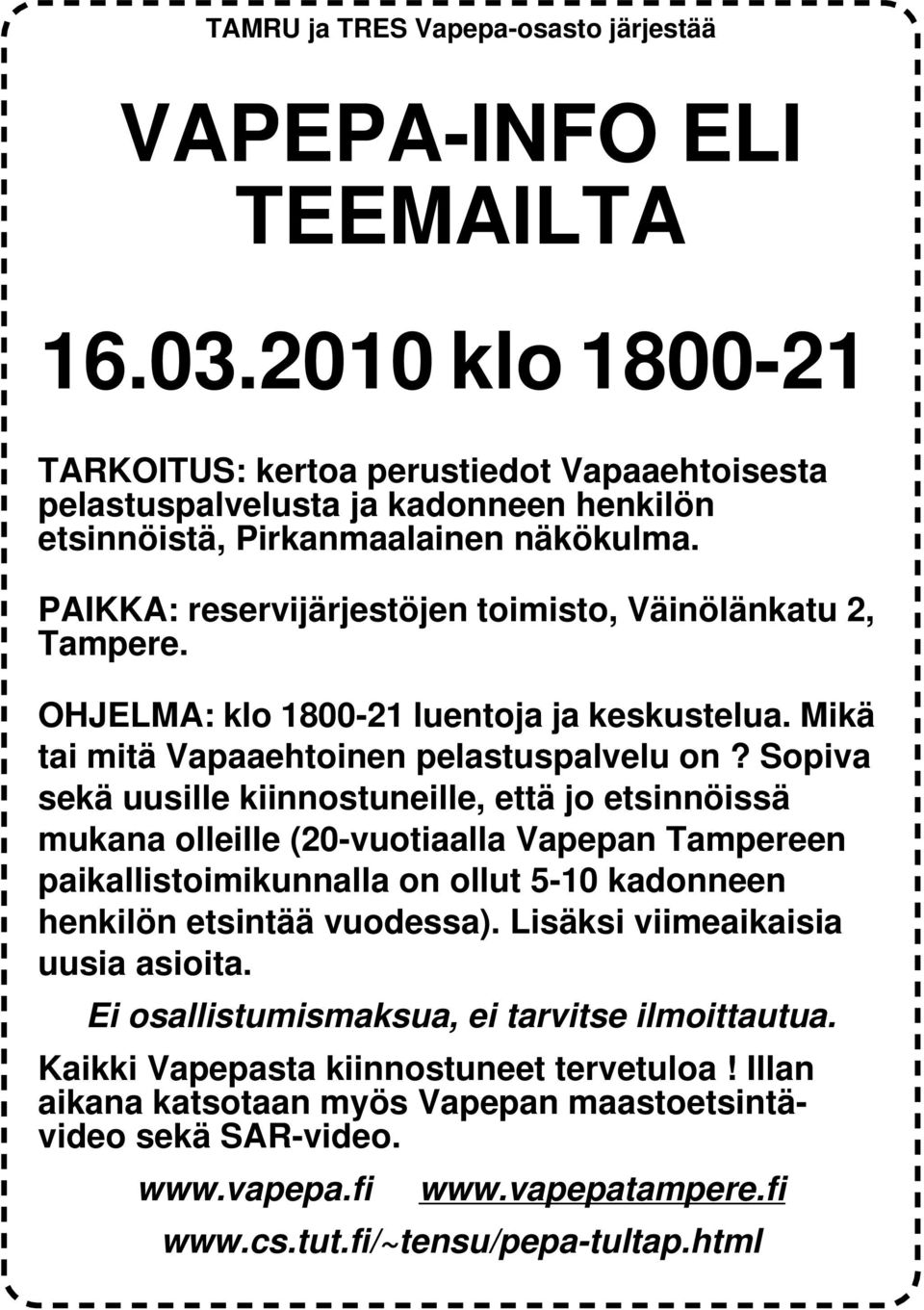 PAIKKA: reservijärjestöjen toimisto, Väinölänkatu 2, Tampere. OHJELMA: klo 1800-21 luentoja ja keskustelua. Mikä tai mitä Vapaaehtoinen pelastuspalvelu on?