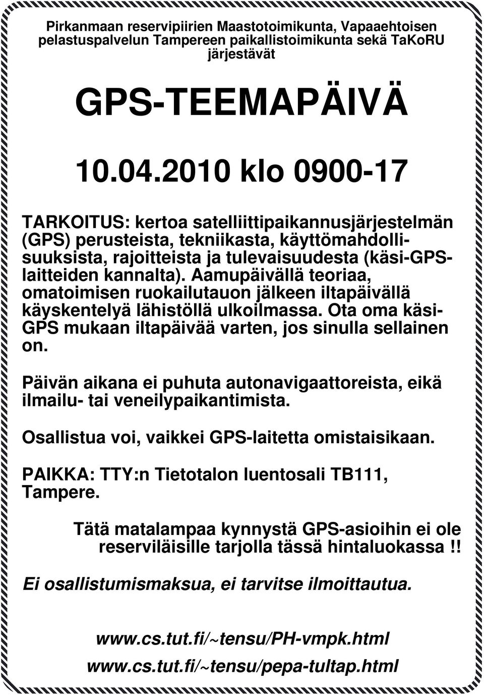 Aamupäivällä teoriaa, omatoimisen ruokailutauon jälkeen iltapäivällä käyskentelyä lähistöllä ulkoilmassa. Ota oma käsi- GPS mukaan iltapäivää varten, jos sinulla sellainen on.