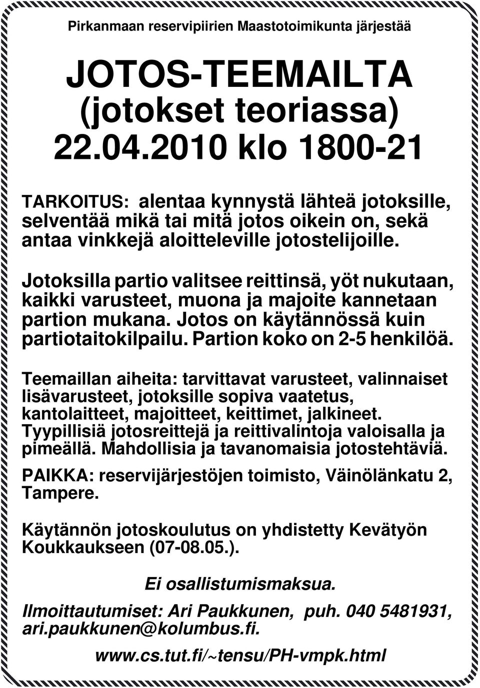 Jotoksilla partio valitsee reittinsä, yöt nukutaan, kaikki varusteet, muona ja majoite kannetaan partion mukana. Jotos on käytännössä kuin partiotaitokilpailu. Partion koko on 2-5 henkilöä.