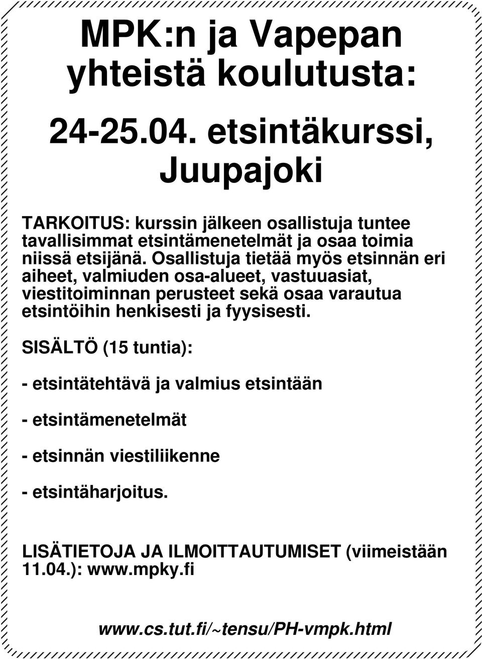 Osallistuja tietää myös etsinnän eri aiheet, valmiuden osa-alueet, vastuuasiat, viestitoiminnan perusteet sekä osaa varautua etsintöihin