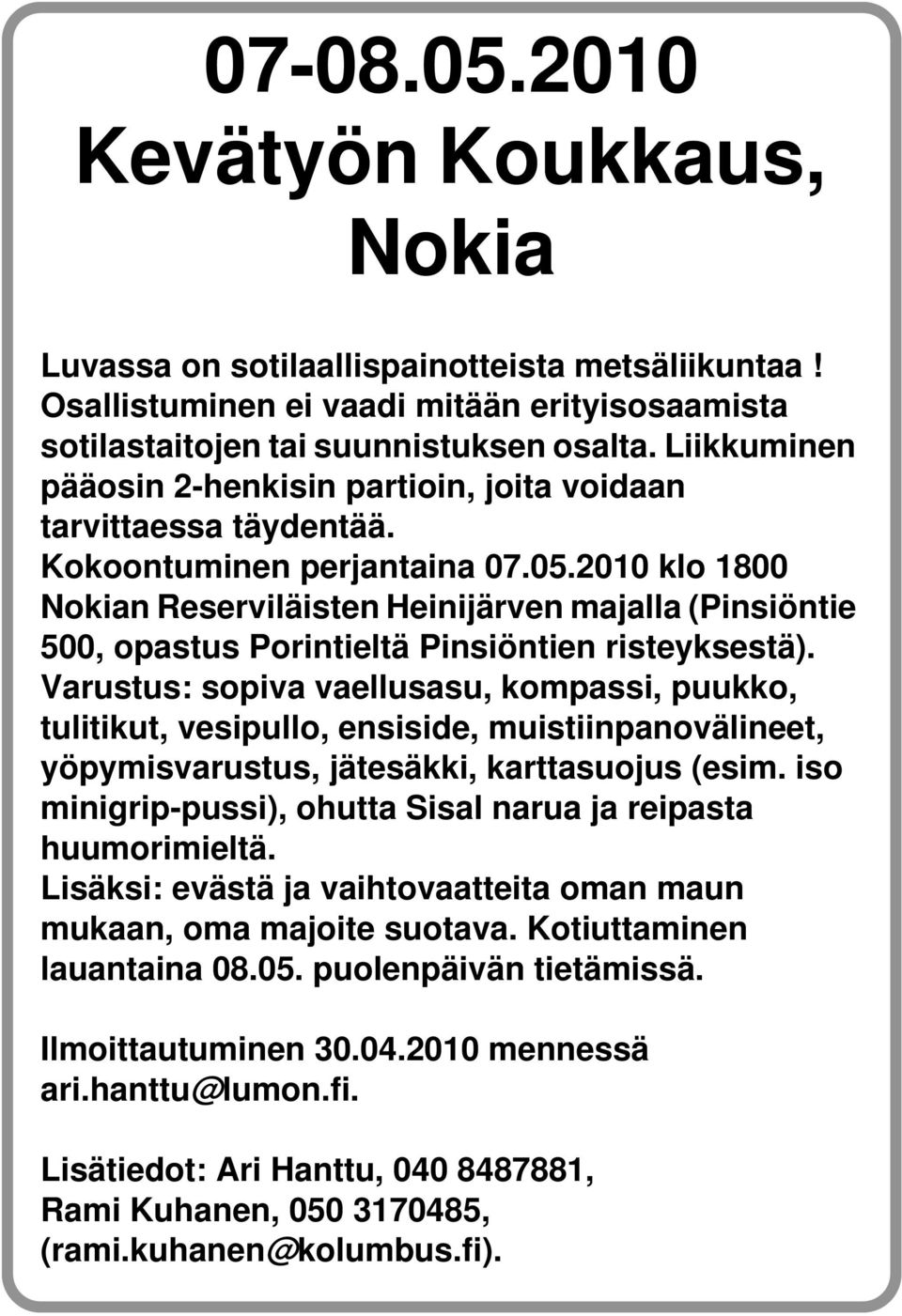 2010 klo 1800 Nokian Reserviläisten Heinijärven majalla (Pinsiöntie 500, opastus Porintieltä Pinsiöntien risteyksestä).
