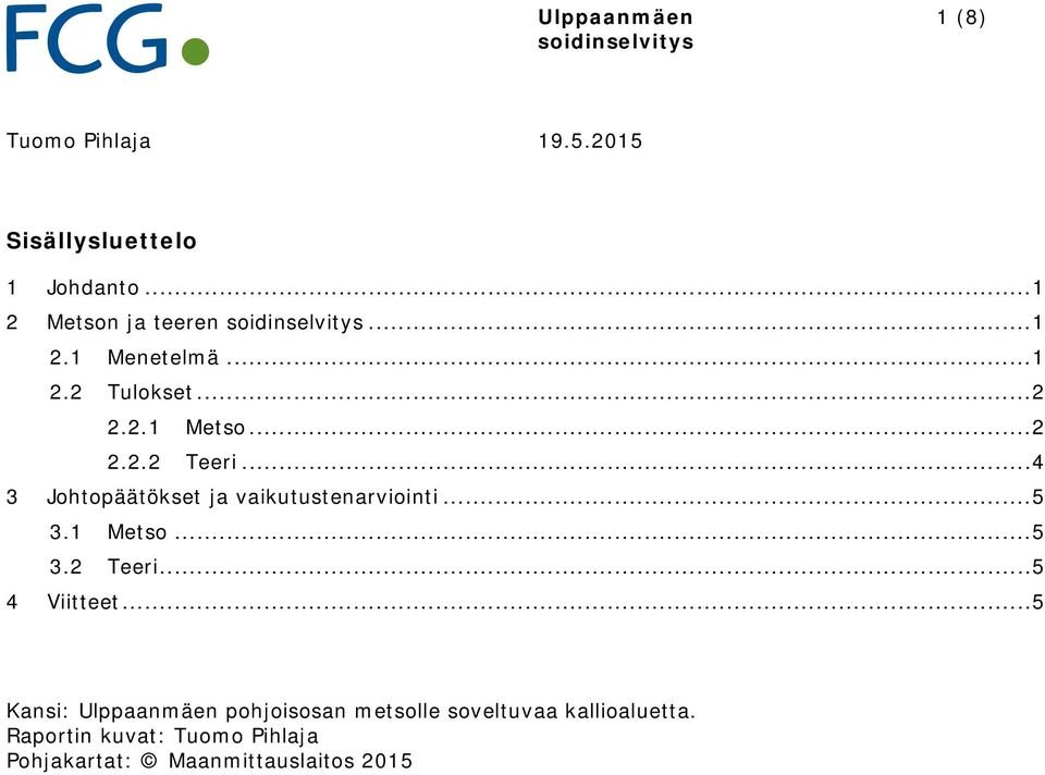 .. 4 3 Johtopäätökset ja vaikutustenarviointi... 5 3.1 Metso... 5 3.2 Teeri... 5 4 Viitteet.