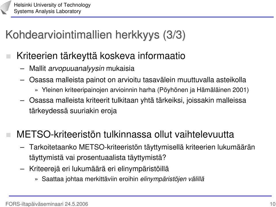 malleissa tärkeydessä suuriakin eroja METSO-kriteeristön tulkinnassa ollut vaihtelevuutta Tarkoitetaanko METSO-kriteeristön täyttymisellä kriteerien lukumäärän