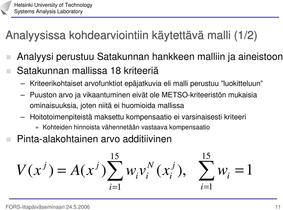 ominaisuuksia, joten niitä ei huomioida mallissa Hoitotoimenpiteistä maksettu kompensaatio ei varsinaisesti kriteeri» Kohteiden hinnoista vähennetään