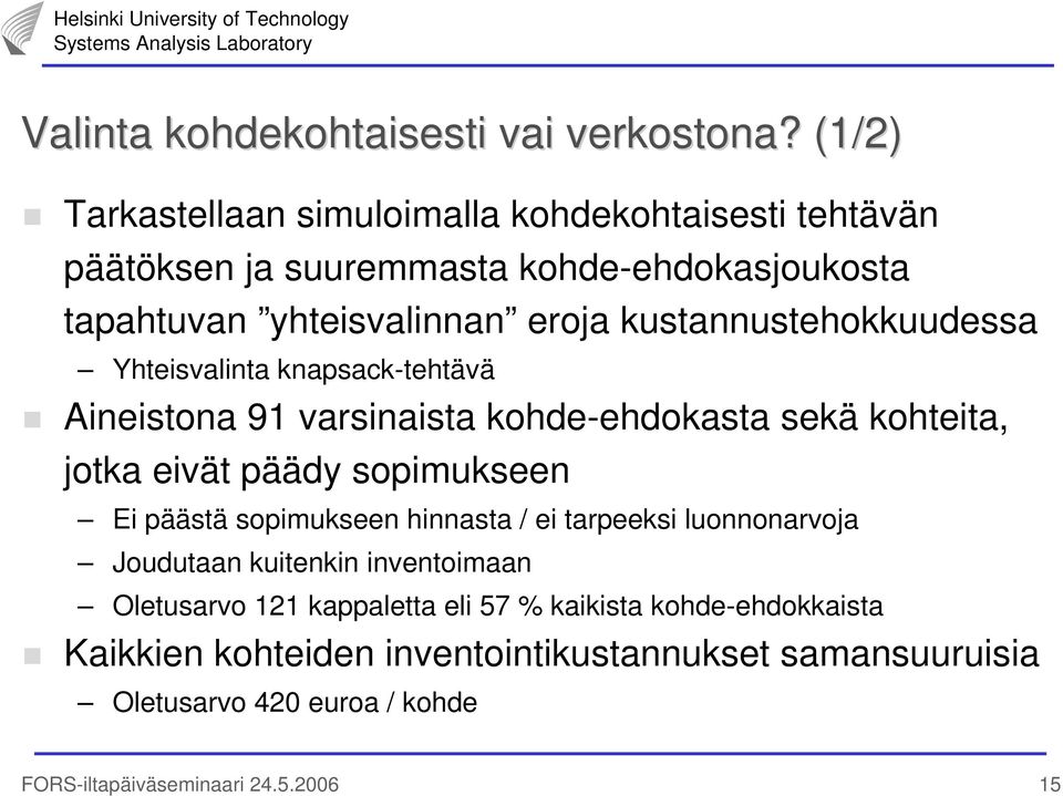 kustannustehokkuudessa Yhteisvalinta knapsack-tehtävä Aineistona 91 varsinaista kohde-ehdokasta sekä kohteita, jotka eivät päädy sopimukseen Ei