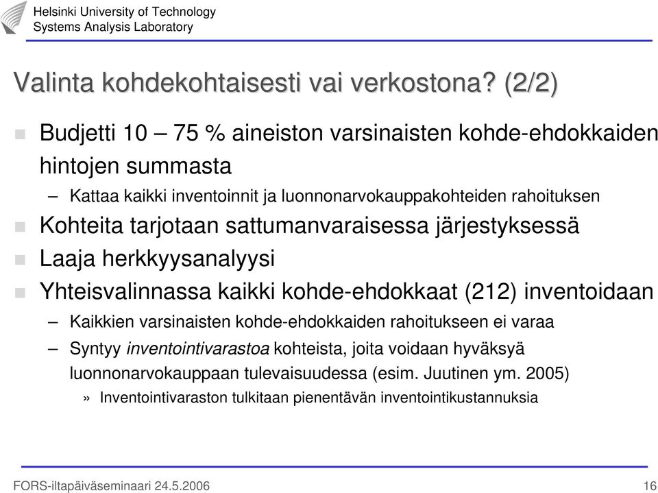 Kohteita tarjotaan sattumanvaraisessa järjestyksessä Laaja herkkyysanalyysi Yhteisvalinnassa kaikki kohde-ehdokkaat (212) inventoidaan Kaikkien