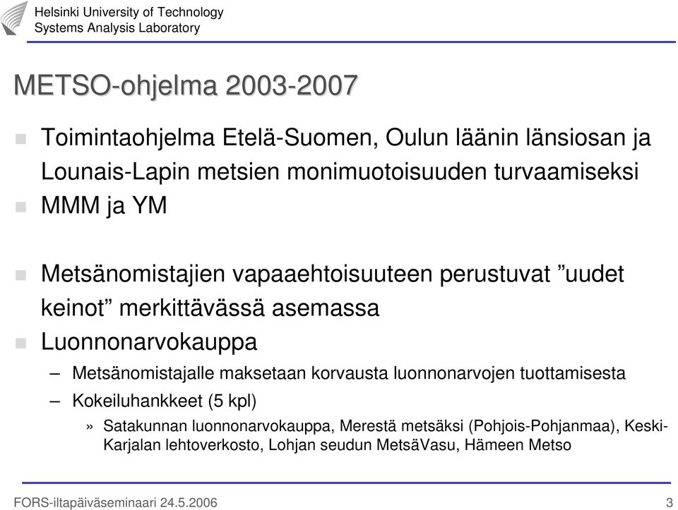 Metsänomistajalle maksetaan korvausta luonnonarvojen tuottamisesta Kokeiluhankkeet (5 kpl)» Satakunnan luonnonarvokauppa,