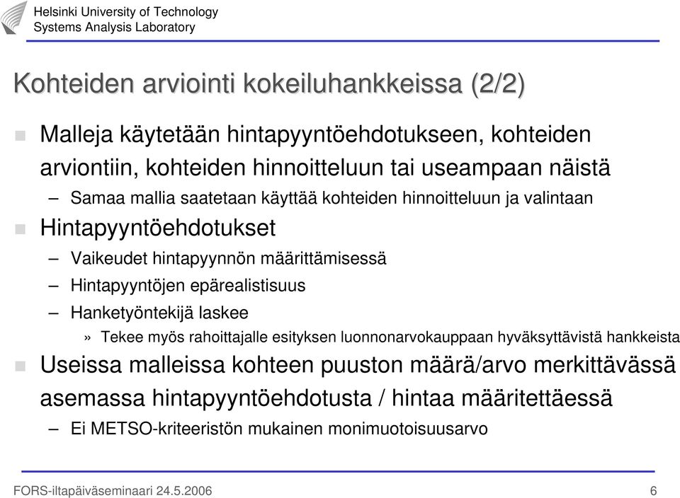 epärealistisuus Hanketyöntekijä laskee» Tekee myös rahoittajalle esityksen luonnonarvokauppaan hyväksyttävistä hankkeista Useissa malleissa kohteen