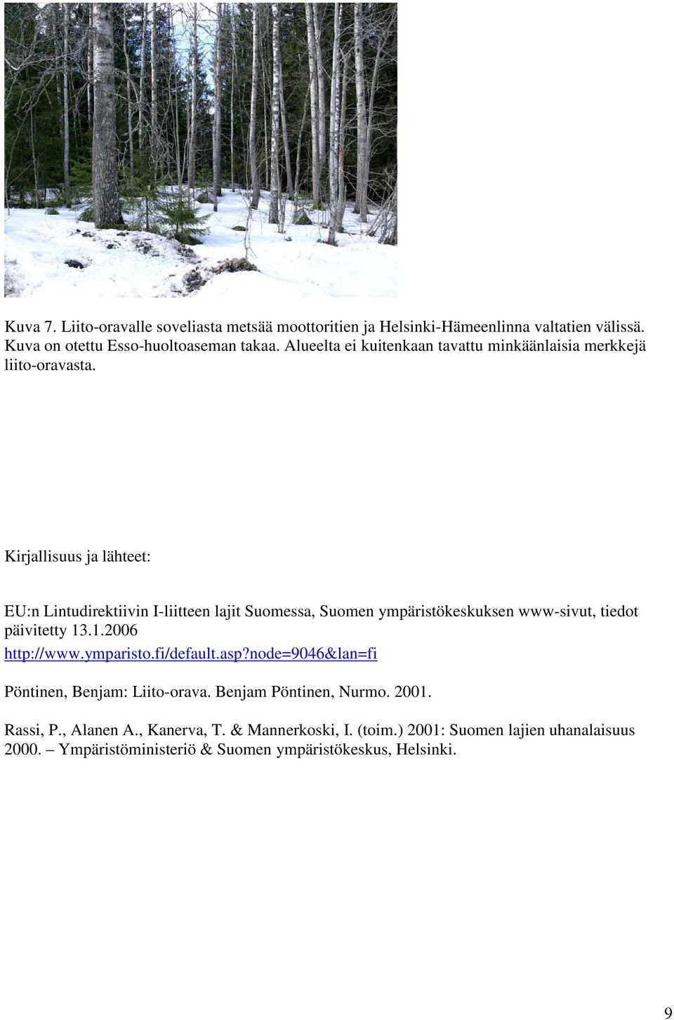 Kirjallisuus ja lähteet: EU:n Lintudirektiivin I-liitteen lajit Suomessa, Suomen ympäristökeskuksen www-sivut, tiedot päivitetty 13.1.2006 http://www.