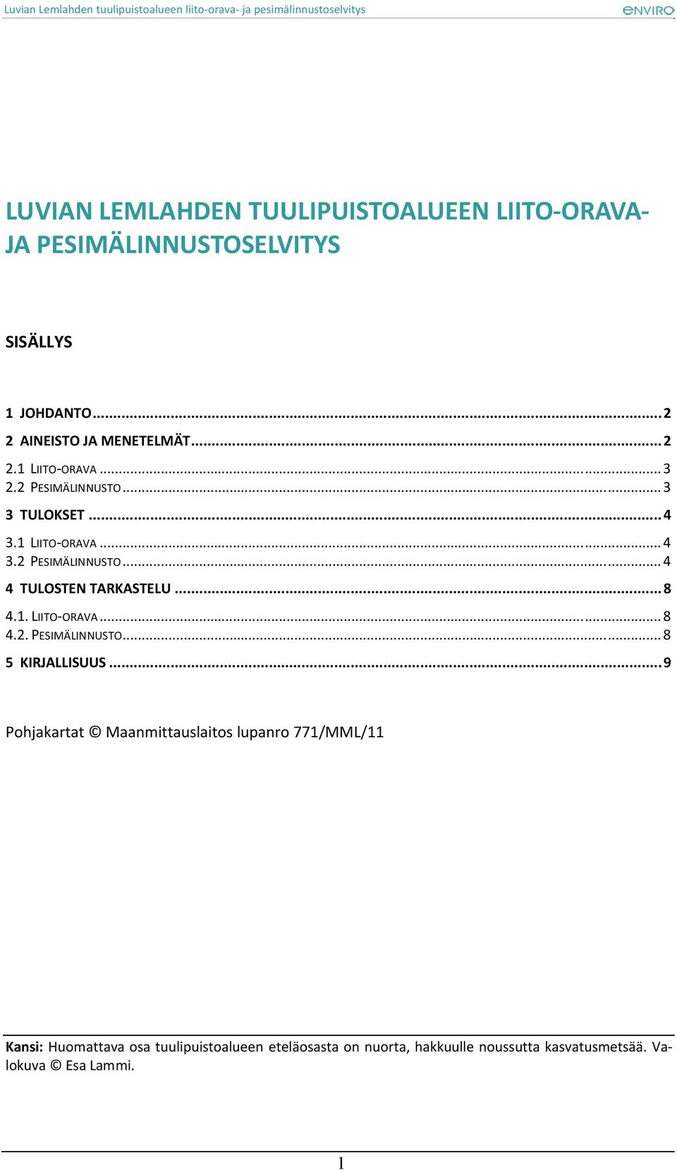 ..8 4.1.LIITO ORAVA...8 4.2.PESIMÄLINNUSTO...8 5 KIRJALLISUUS.