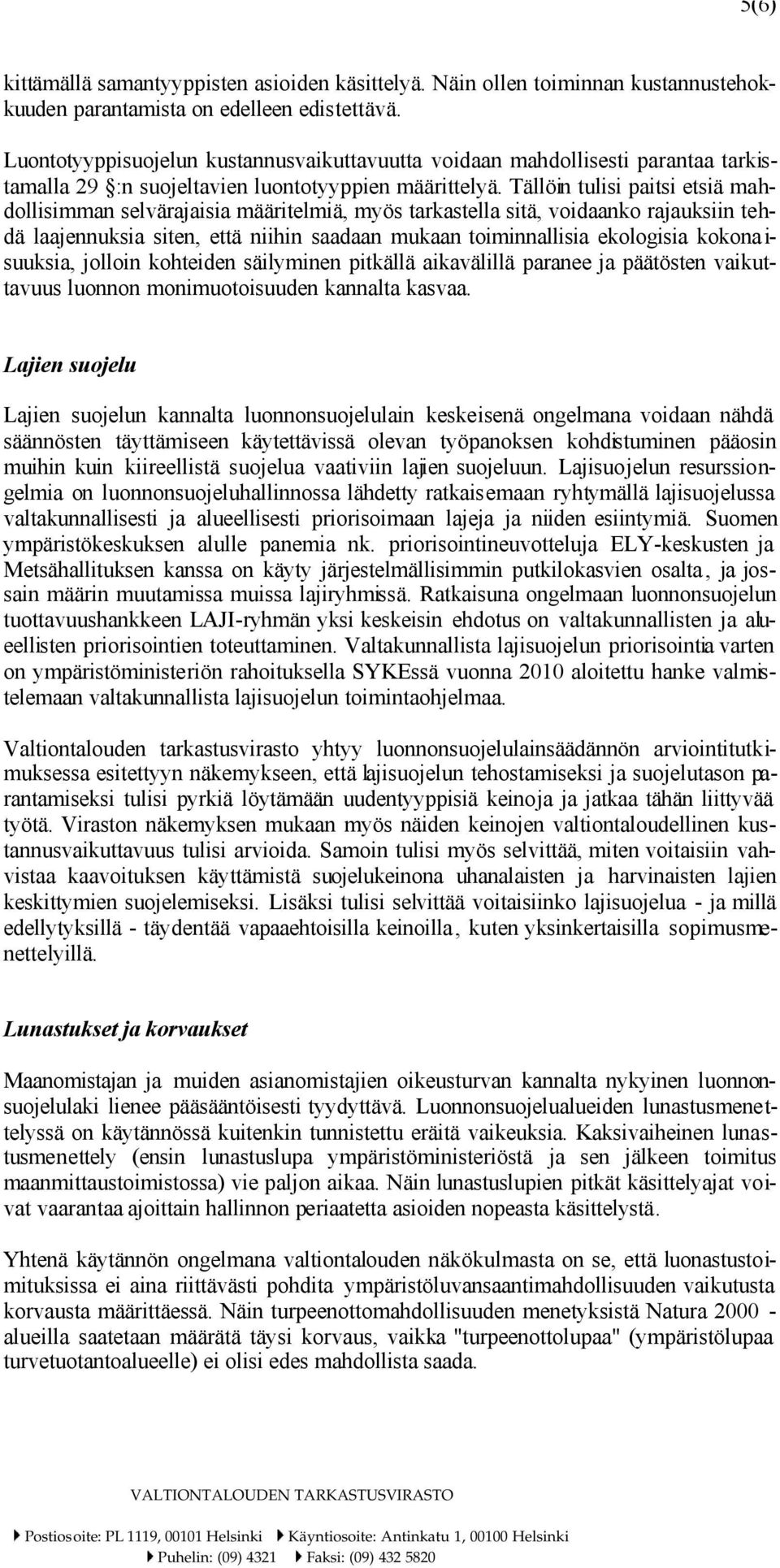 Tällöin tulisi paitsi etsiä mahdollisimman selvärajaisia määritelmiä, myös tarkastella sitä, voidaanko rajauksiin tehdä laajennuksia siten, että niihin saadaan mukaan toiminnallisia ekologisia kokona