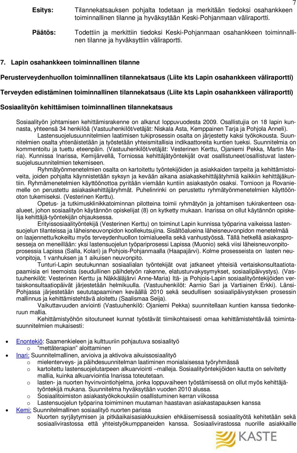 Lapin osahankkeen toiminnallinen tilanne Perusterveydenhuollon toiminnallinen tilannekatsaus (Liite kts Lapin osahankkeen väliraportti) Terveyden edistäminen toiminnallinen tilannekatsaus (Liite kts