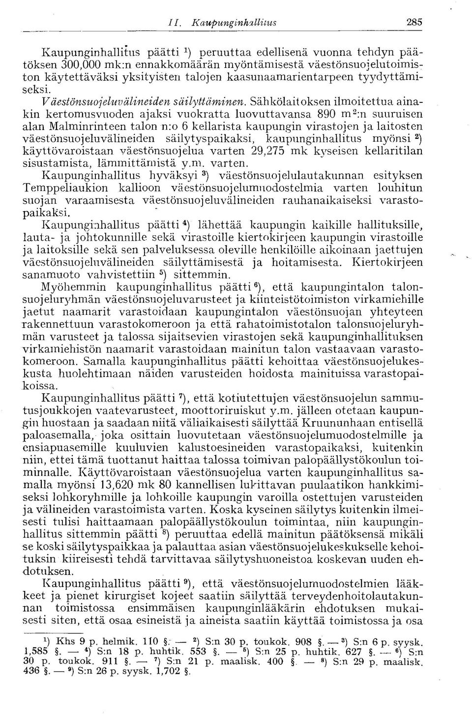 kaasunaamarientarpeen tyydyttämiseksi. Väestönsuojeluvälineiden säilyttäminen.