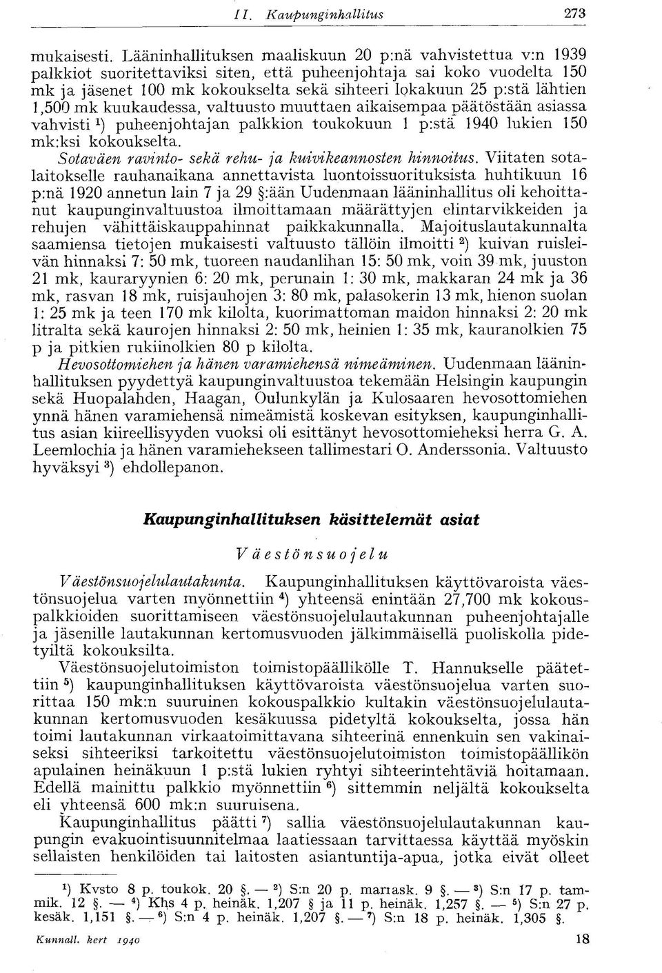 lähtien 1,500 mk kuukaudessa, valtuusto muuttaen aikaisempaa päätöstään asiassa vahvisti 1 ) puheenjohtajan palkkion toukokuun 1 p:stä 1940 lukien 150 mk:ksi kokoukselta.