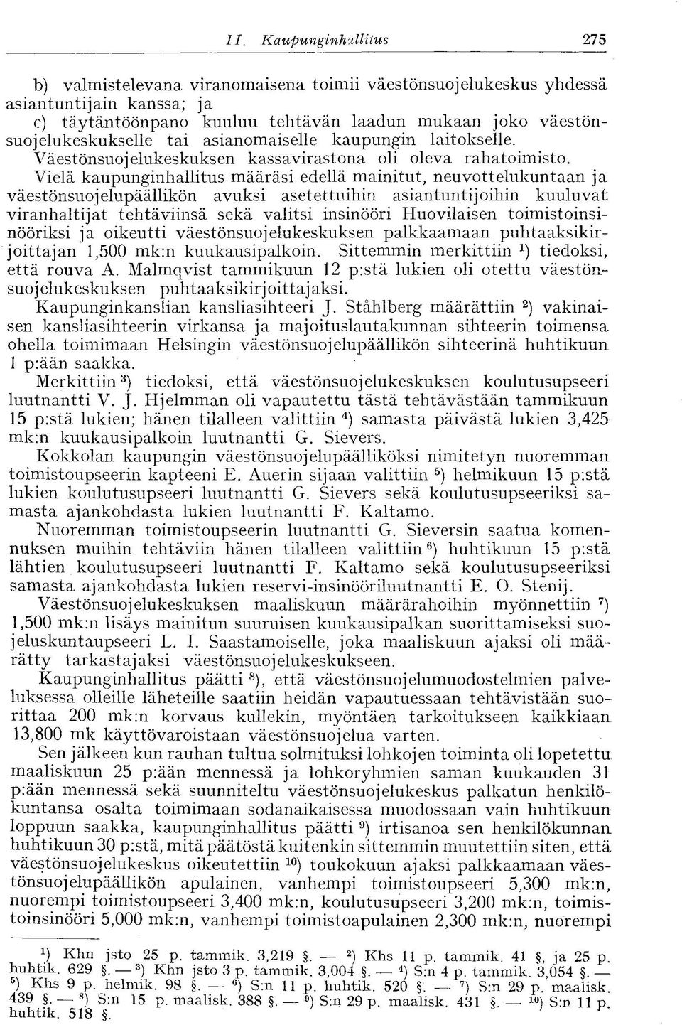 tai asianomaiselle kaupungin laitokselle. Väestönsuojelukeskuksen kassavirastona oli oleva rahatoimisto.